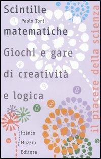 Scintille matematiche. Giochi e gare di creatività e logica - Paolo Toni - copertina