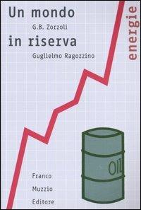 Un mondo in riserva - G. Battista Zorzoli,Guglielmo Ragozzino - copertina