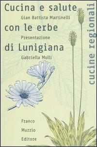 Cucina e salute con le erbe di Lunigiana. Ediz. illustrata - G. Battista Martinelli - copertina
