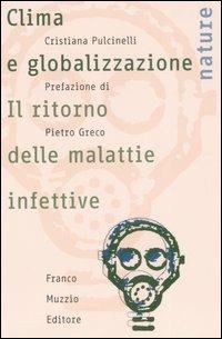 Clima e globalizzazione. Il ritorno delle malattie infettive - Cristiana Pulcinelli - copertina