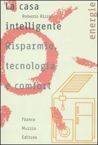 La casa intelligente. Risparmio, tecnologia e comfort - Roberto Rizzo - copertina