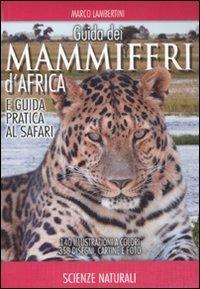 Guida dei mammiferi d'Africa e guida pratica al safari. Ediz. illustrata - Marco Lambertini - copertina