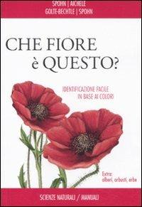 Che fiore è questo? - Spohn,Marianne Golte-Bechtle,Dietmar Aichele - copertina