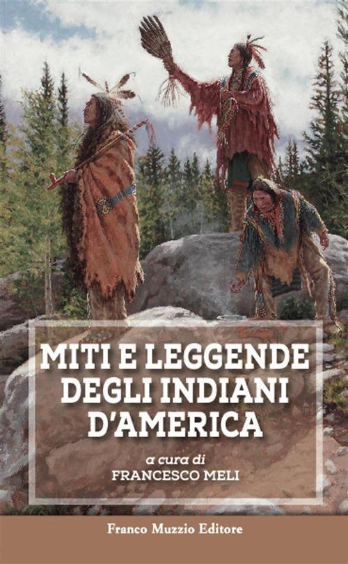 Miti e leggende degli indiani d'America - Francesco Meli,M. Lorusso - ebook