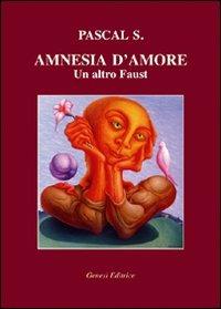 Amnesia d'amore. Un altro Faust - S. Pascal - copertina