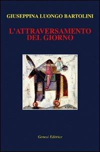 L'attraversamento del giorno - Giuseppina Luongo Bartolini - copertina