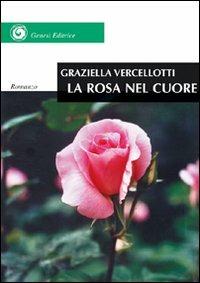 La rosa nel cuore. Diario o romanzo? - Graziella Vercellotti - copertina