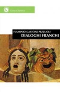 Dialoghi franchi. Su questioni del mondo - Flaminio G. Pezzuoli - copertina