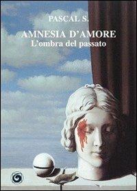 Amnesia d'amore. L'ombra del passato - S. Pascal - copertina