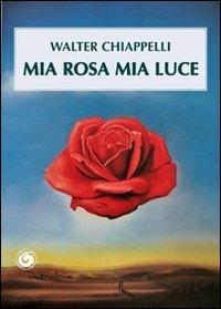 Mia rosa mia luce - Walter Chiappelli - copertina