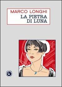 La pietra di luna - Marco Longhi - copertina