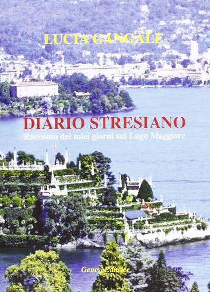 Diario stresiano. Racconto dei miei giorni sul lago Maggiore - Lucia Gangale - copertina