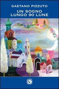 Un sogno lungo 90 lune. Vol. 5 - Gaetano Pizzuto - copertina