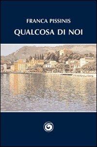 Qualcosa di noi - Franca Pissinis - copertina