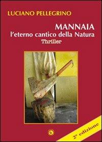 Mannaia, l'eterno cantico della natura - Luciano Pellegrino - copertina