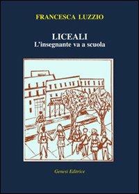 Liceali. L'insegnante va a scuola - Francesca Luzzio - copertina