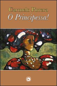 O principessa! - Carmelo Pirrera - copertina