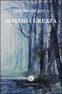 Materia grezza - Aurora De Luca - copertina