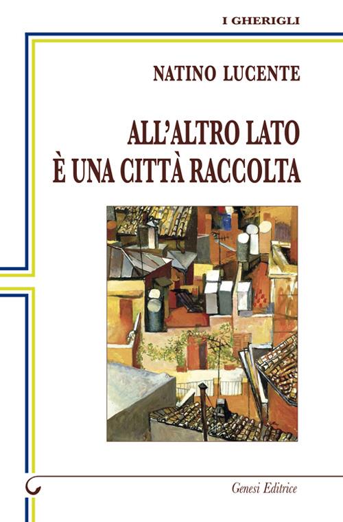 All'altro lato è una città raccolta - Natino Lucente - copertina