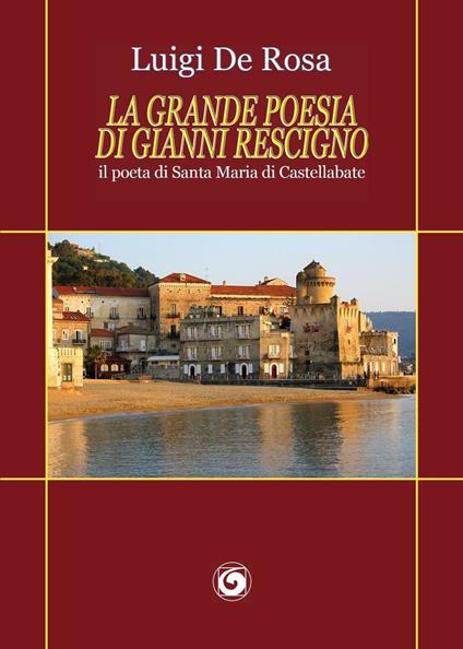 La grande poesia di Gianni Rescigno. Il poeta di Santa Maria di Castellabate - copertina