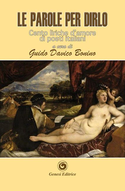 Le parole per dirlo. Cento liriche d'amore di poeti italiani dal Duecento al Novecento - copertina