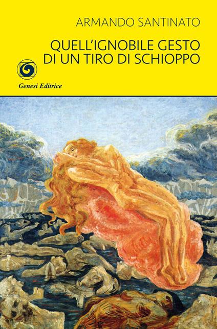 Quell'ignobile gesto di un tiro di schioppo - Armando Santinato - copertina