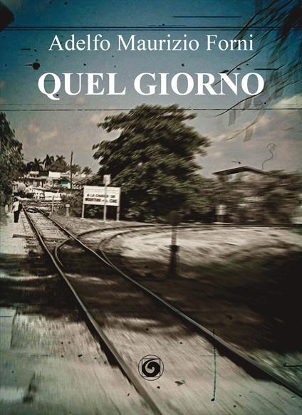 Quel giorno - Adelfo Maurizio Forni - copertina