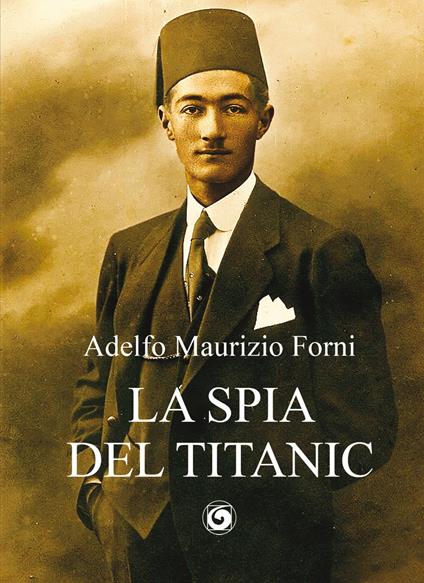 La spia del Titanic - Adelfo Maurizio Forni - copertina