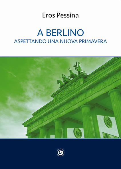 A Berlino aspettando una nuova primavera - Eros Pessina - copertina