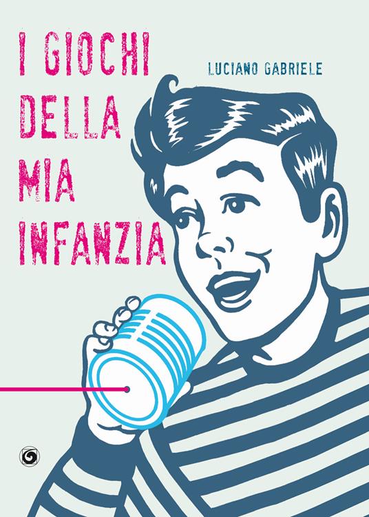 I giochi della mia infanzia - Luciano Gabriele - copertina