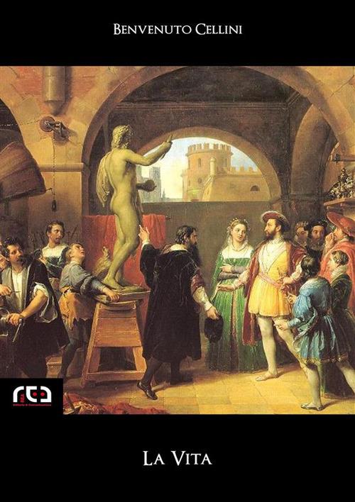 La vita - Benvenuto Cellini - ebook