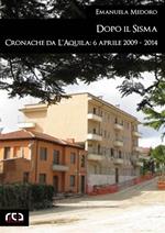 Dopo il sisma. Cronache da L'Aquila: 6 aprile 2009-2014