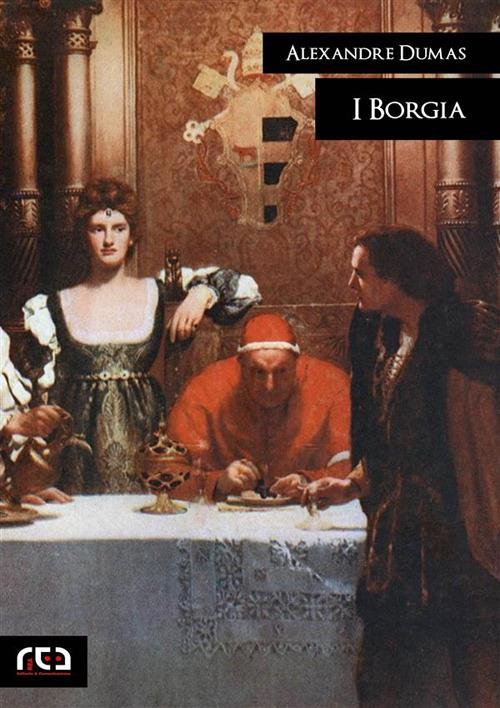 I Borgia - Alexandre Dumas,Annalisa Iezzi - ebook