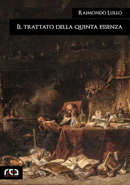 Il trattato della quinta essenza ovvero de' segreti di natura - Raimondo Lullo,Enrico Cardile - ebook