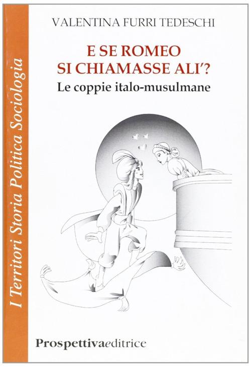 E se Romeo si chiamasse Alì? Le coppie italo-musulmane - Valentina Furri Tedeschi - copertina