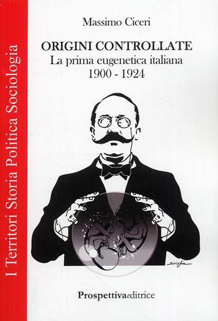 Origini controllate. La prima eugenetica italiana (1900-1924) - Massimo Ciceri - copertina