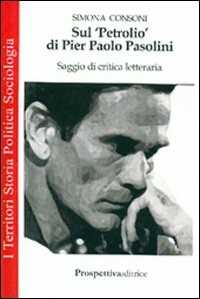 Sul «Petrolio» di Pier Paolo Pasolini. Saggio di critica letteraria