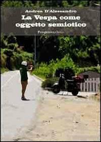 La «Vespa» come oggetto semiotico - Andrea D'Alessandro - copertina