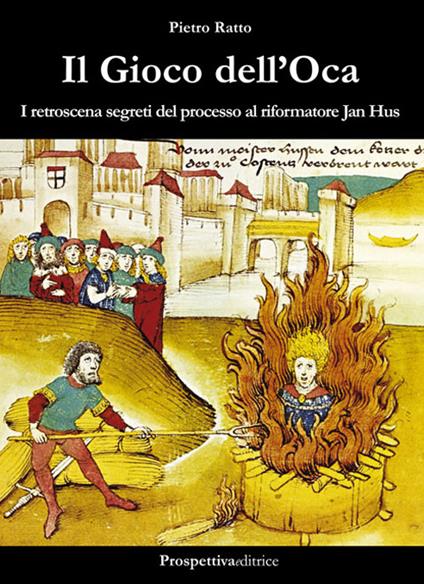 Il gioco dell'oca. I retroscena segreti del processo al riformatore Jan Hus - Pietro Ratto - copertina
