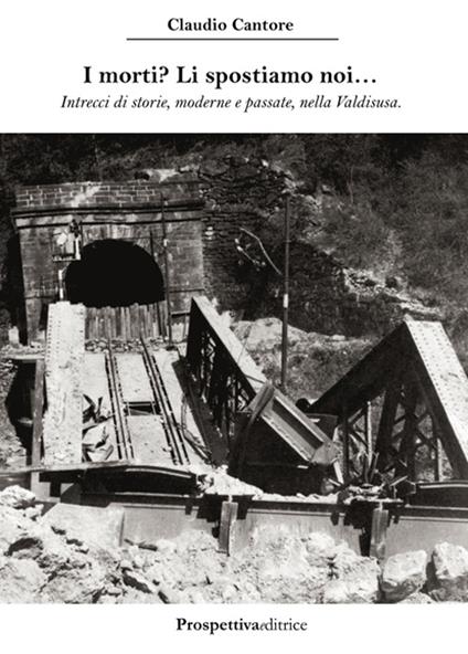 I morti? Li spostiamo noi... Intrecci di storie, moderne e passate, nella Valdisusa - Claudio Cantore - copertina