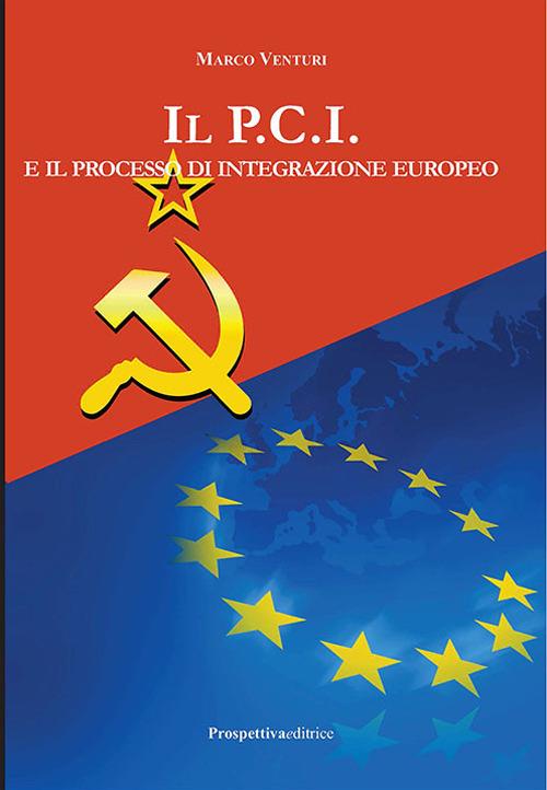Il P.C.I. e il processo di integrazione europeo - Marco Venturi - copertina