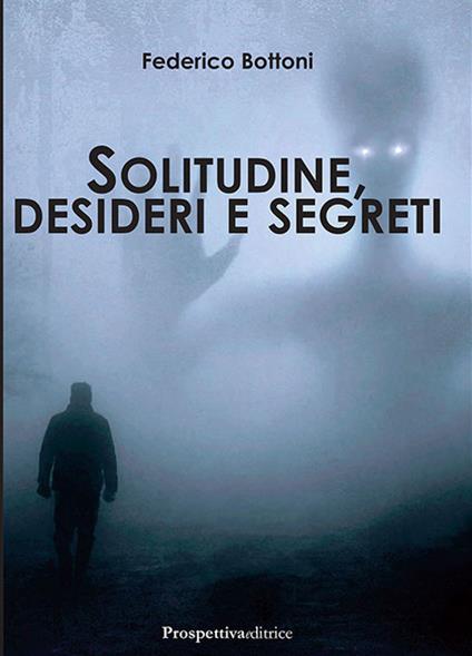 Solitudine, desideri e segreti - Federico Bottoni - copertina