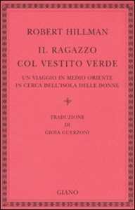 Il ragazzo col vestito verde. Un viaggio in Medio Oriente in cerca dell'Isola delle Donne