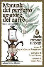 Manuale del perfetto amatore del caffè. Storie, racconti e ricette da un originale del 1836