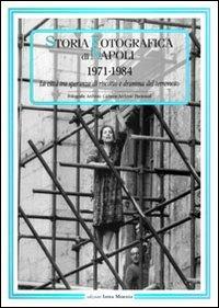 Storia fotografica di Napoli (1971-1984). La città tra speranza di riscatto e dramma del terremoto. Ediz. illustrata - copertina