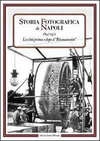 Storia fotografica di Napoli (1892-1921). La città prima e dopo il risanamento - copertina