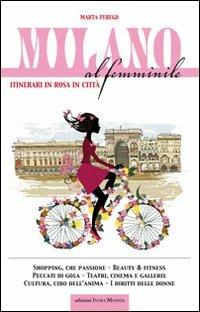 Milano al femminile. Itinerari in rosa in città - Marta Perego - copertina