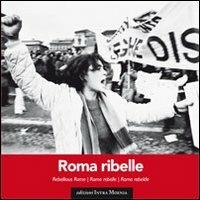 Roma ribelle. Ediz. italiana, inglese, francese e spagnola - copertina