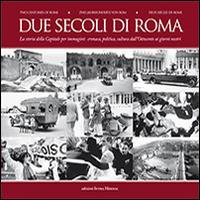 Due secoli di Roma. La storia della capitale per immagini. Cronaca, politica, cultura dall'Ottocento ai giorni nostri. Ediz. multilingue - Attilio Wanderlingh,Ursula Salwa - copertina