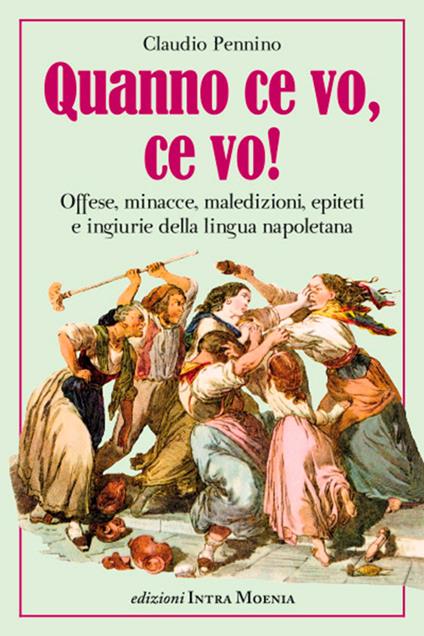 Quanno ce vo, ce vo! Offese, minacce, maledizioni, epiteti e ingiurie della lingua napoletana - Claudio Pennino - copertina
